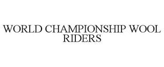 WORLD CHAMPIONSHIP WOOL RIDERS trademark