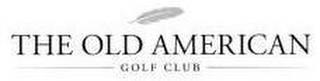 THE OLD AMERICAN GOLF CLUB trademark