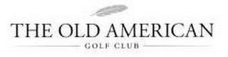 THE OLD AMERICAN GOLF CLUB trademark