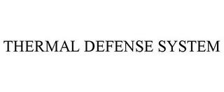 THERMAL DEFENSE SYSTEM trademark