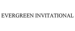 EVERGREEN INVITATIONAL trademark