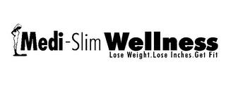 MEDI-SLIM WELLNESS LOSE WEIGHT. LOSE INCHES. GET FIT trademark