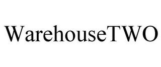 WAREHOUSETWO trademark