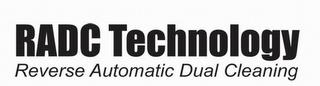 RADC TECHNOLOGY REVERSE AUTOMATIC DUAL CLEANING trademark