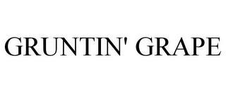 GRUNTIN' GRAPE trademark