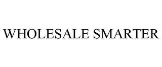 WHOLESALE SMARTER trademark