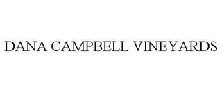 DANA CAMPBELL VINEYARDS trademark