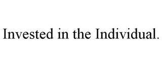 INVESTED IN THE INDIVIDUAL. trademark