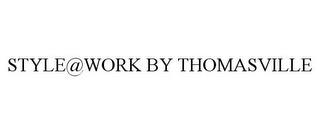 STYLE@WORK BY THOMASVILLE trademark