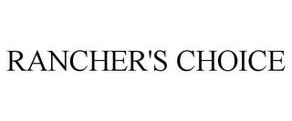 RANCHER'S CHOICE trademark