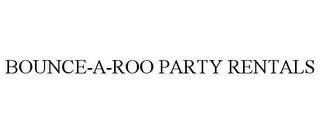 BOUNCE-A-ROO PARTY RENTALS trademark