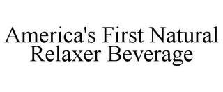 AMERICA'S FIRST NATURAL RELAXER BEVERAGE trademark