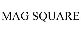 MAG SQUARE trademark