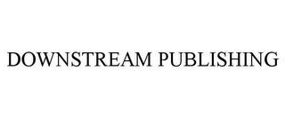 DOWNSTREAM PUBLISHING trademark