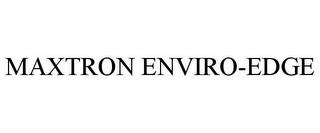 MAXTRON ENVIRO-EDGE trademark