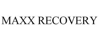 MAXX RECOVERY trademark