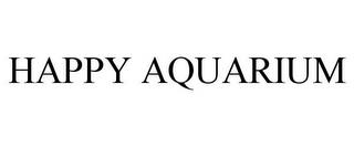 HAPPY AQUARIUM trademark