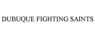 DUBUQUE FIGHTING SAINTS trademark