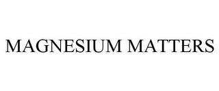 MAGNESIUM MATTERS trademark