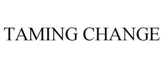 TAMING CHANGE trademark