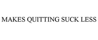 MAKES QUITTING SUCK LESS trademark