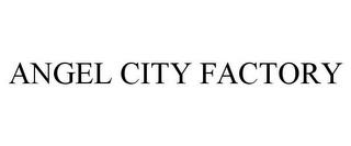 ANGEL CITY FACTORY trademark