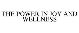 THE POWER IN JOY AND WELLNESS trademark