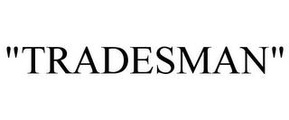 "TRADESMAN" trademark