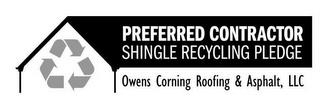 PREFERRED CONTRACTOR SHINGLE RECYCLING PLEDGE OWENS CORNING ROOFING & ASPHALT, LLC trademark