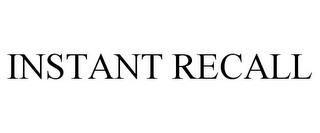 INSTANT RECALL trademark