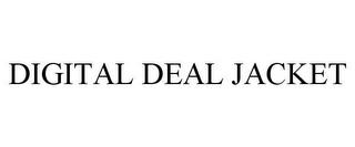 DIGITAL DEAL JACKET trademark