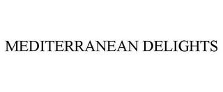 MEDITERRANEAN DELIGHTS trademark