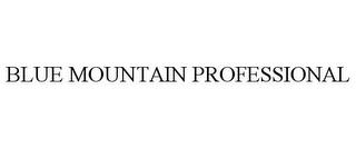 BLUE MOUNTAIN PROFESSIONAL trademark