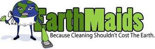 EARTH MAIDS BECAUSE CLEANING SHOULDN'T COST THE EARTH trademark