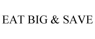 EAT BIG & SAVE trademark