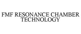 FMF RESONANCE CHAMBER TECHNOLOGY trademark