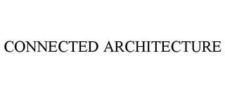 CONNECTED ARCHITECTURE trademark