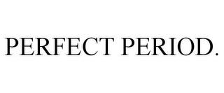 PERFECT PERIOD. trademark