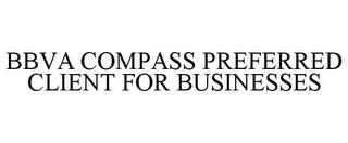 BBVA COMPASS PREFERRED CLIENT FOR BUSINESSES trademark