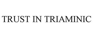 TRUST IN TRIAMINIC trademark