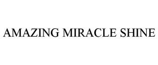 AMAZING MIRACLE SHINE trademark