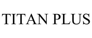 TITAN PLUS trademark