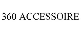 360 ACCESSOIRE trademark