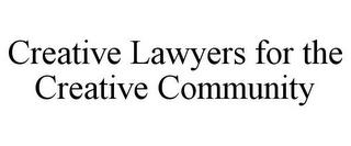 CREATIVE LAWYERS FOR THE CREATIVE COMMUNITY trademark