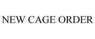 NEW CAGE ORDER trademark