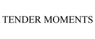 TENDER MOMENTS trademark