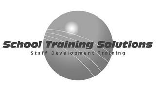 SCHOOL TRAINING SOLUTIONS STAFF DEVELOPMENT TRAINING trademark