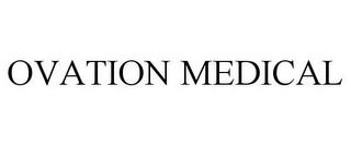 OVATION MEDICAL trademark