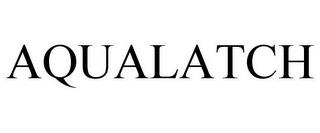 AQUALATCH trademark