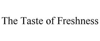 THE TASTE OF FRESHNESS trademark